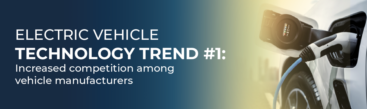 Electric vehicle technology trend #1: Increased competition among vehicle manufacturers