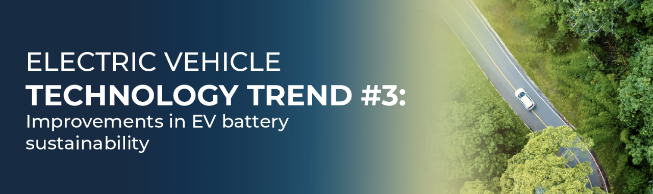 Electric vehicle technology trend #3: Improvements in EV battery sustainability