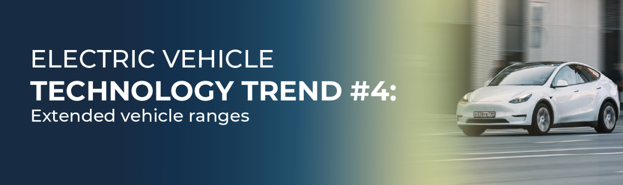 Electric vehicle technology trend #4: Extended vehicle ranges