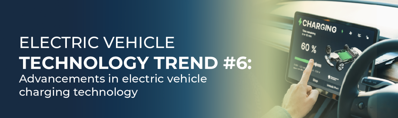 Electric vehicle technology trend #5: Advancements in electric vehicle charging technology