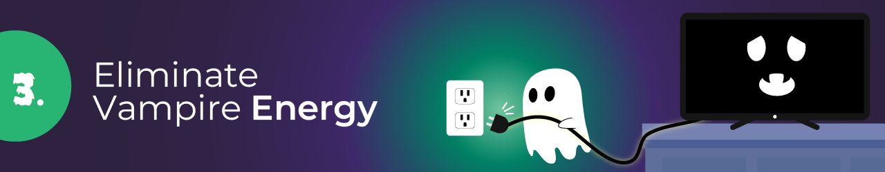 3. Eliminate Vampire Energy.