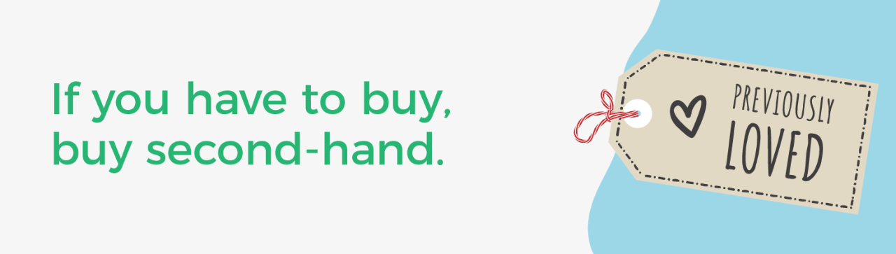 If you have to buy, buy second-hand