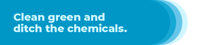Clean green and ditch the chemicals.