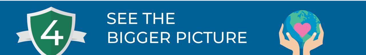 4. See the bigger picture