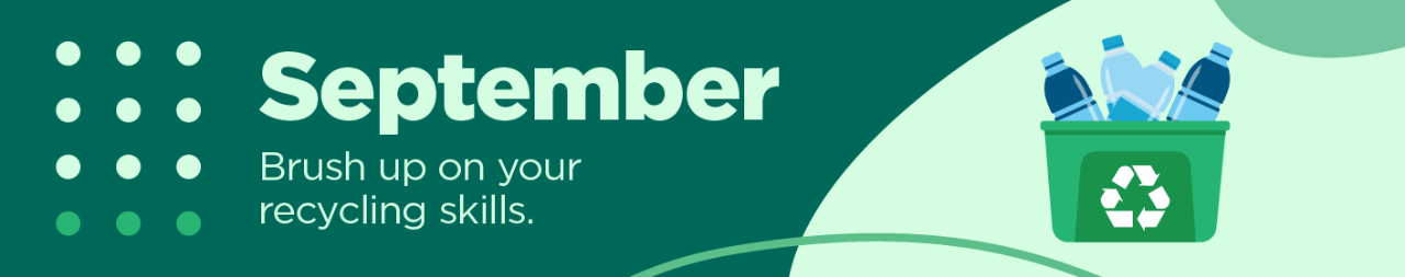 September: Brush up on your recycling skills.