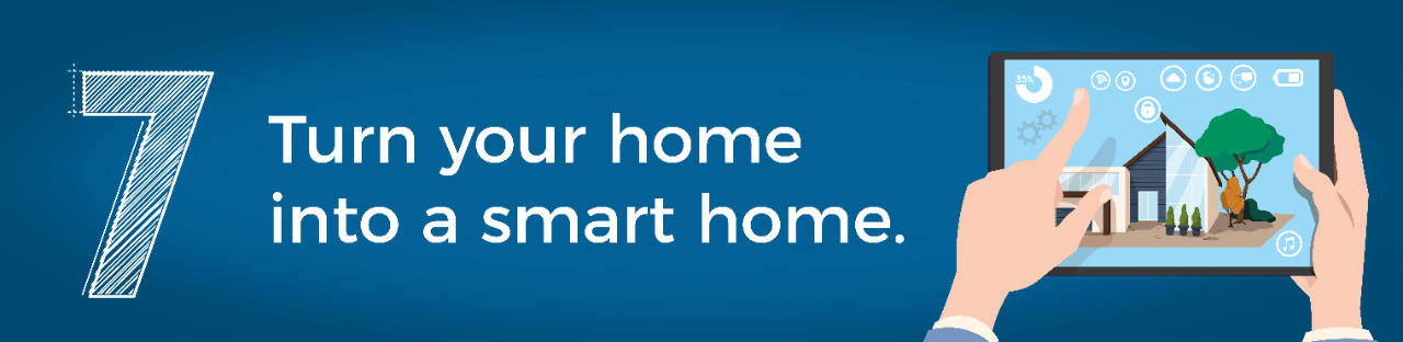 7. Turn your home into a smart home.