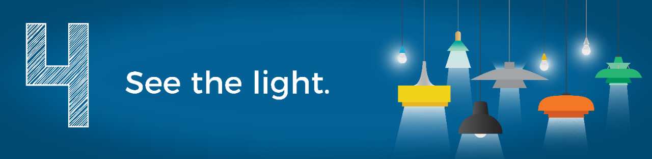 4. See the light.