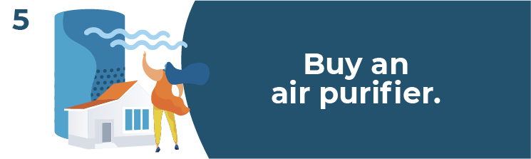 Buy an air purifier.