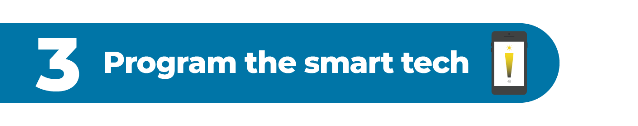 3. Program the smart tech.