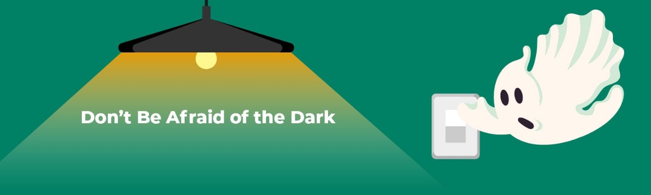 Don't be afraid of the dark