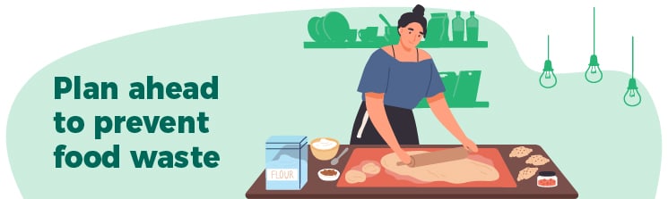 A person rolls out dough in the kitchen as the words plan ahead to prevent food waste are on the left.