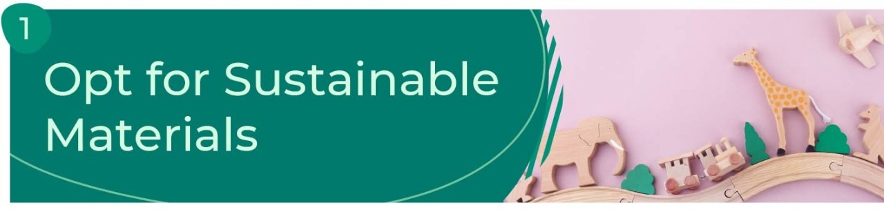 1. Opt for sustainable materials.