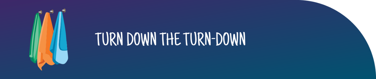 Green, orange, and blue towels on a dark blue background next to the phrase "Turn down the turn-down service."