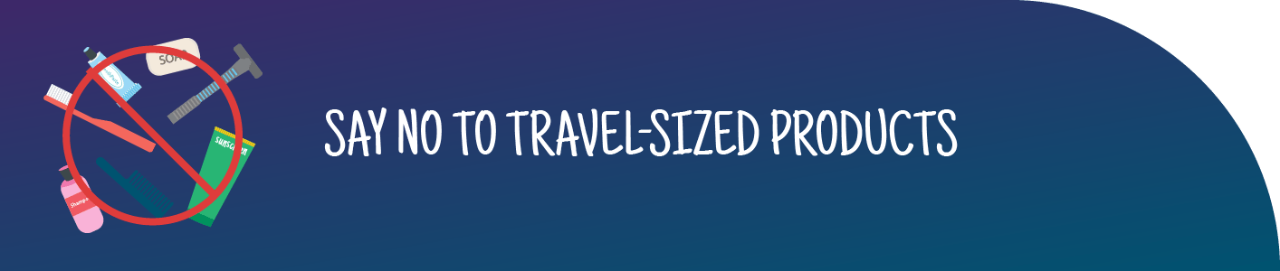 International "No" symbol over single-use toiletries on blue background next to phrase, "Say no to travel-sized products."