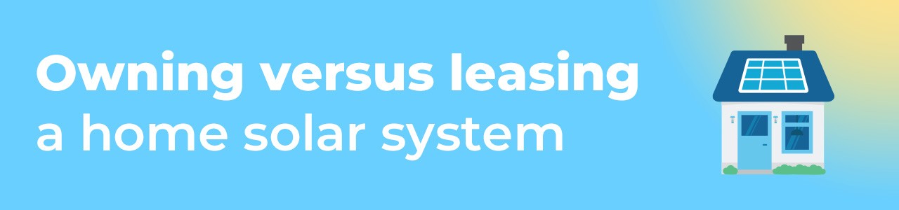 owning-versus-leasing-a-home-solar-system